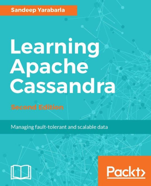 Learning Apache Cassandra - Second Edition: Build a scalable, fault-tolerant and highly available data layer for your applications using Apache Cassandra
