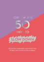 Scratch Off : 50 Ways to Slow Down