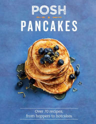 Title: Posh Pancakes: Over 70 Recipes, From Hoppers to Hotcakes, Author: Sue Quinn