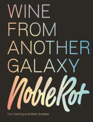 Title: The Noble Rot Book: Wine from Another Galaxy, Author: Dan Keeling