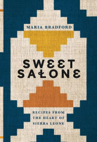 Title: Sweet Salone: Recipes from the Heart of Sierra Leone, Author: Maria Bradford