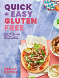 Title: Quick and Easy Gluten Free: Over 100 Fuss-Free Recipes for Lazy Cooking and 30-Minute Meals, Author: Becky Excell