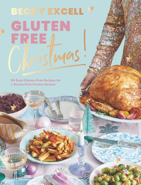 Gluten Free Christmas: 80 Easy Gluten-Free Recipes for a Stress-Free