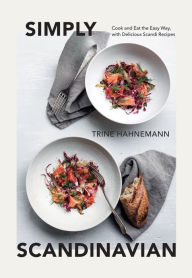 Title: Simply Scandinavian: Cook and Eat the Easy Way, with Delicious Scandi Recipes, Author: Trine Hahnemann