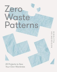 Title: Zero Waste Patterns: 20 Projects to Sew Your Own Wardrobe, Author: Birgitta Helmersson