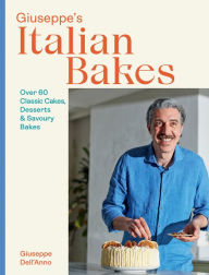 Title: Giuseppe's Italian Bakes: Over 60 Classic Cakes, Desserts and Savory Bakes, Author: Giuseppe Dell'Anno