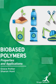 Title: Bio Based Polymers: Properties and Applications, Author: Grace Potter