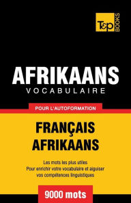Title: Vocabulaire Franï¿½ais-Afrikaans pour l'autoformation - 9000 mots, Author: Andrey Taranov