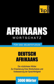 Title: Wortschatz Deutsch-Afrikaans fï¿½r das Selbststudium - 3000 Wï¿½rter, Author: Andrey Taranov