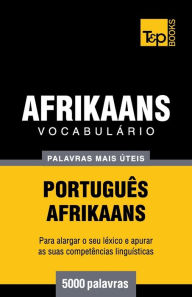Title: Vocabulï¿½rio Portuguï¿½s-Afrikaans - 5000 palavras mais ï¿½teis, Author: Andrey Taranov