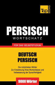 Title: Wortschatz Deutsch-Persisch fï¿½r das Selbststudium - 9000 Wï¿½rter, Author: Andrey Taranov