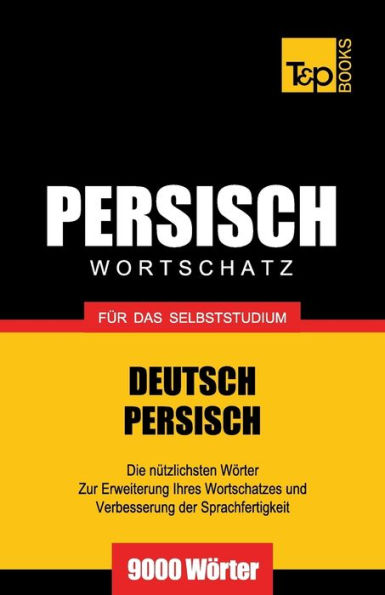 Wortschatz Deutsch-Persisch fï¿½r das Selbststudium - 9000 Wï¿½rter
