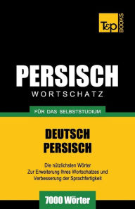 Title: Wortschatz Deutsch-Persisch fï¿½r das Selbststudium - 7000 Wï¿½rter, Author: Andrey Taranov