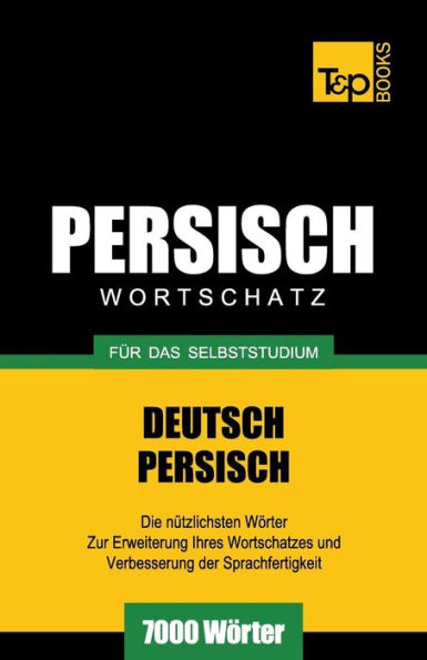Wortschatz Deutsch-Persisch fï¿½r das Selbststudium - 7000 Wï¿½rter