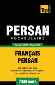 Title: Vocabulaire Franï¿½ais-Persan pour l'autoformation - 7000 mots, Author: Andrey Taranov