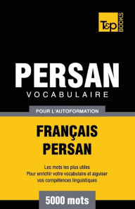 Title: Vocabulaire Franï¿½ais-Persan pour l'autoformation - 5000 mots, Author: Andrey Taranov