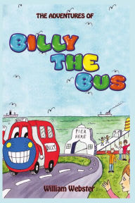Title: The Adventures of Billy the Bus, Author: William Webster