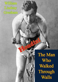 Title: Houdini: The Man Who Walked Through Walls, Author: William Lindsay Gresham