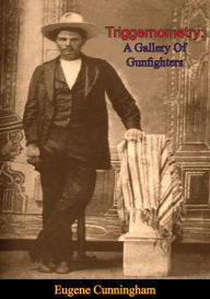 Title: Triggernometry: A Gallery Of Gunfighters, Author: Eugene Cunningham