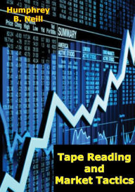 Title: Tape Reading and Market Tactics, Author: Humphrey B. Neill