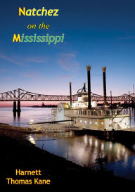 Title: Natchez on the Mississippi, Author: Harnett Thomas Kane