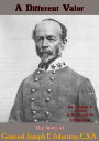 A Different Valor: The Story of General Joseph E. Johnston, C.S.A.
