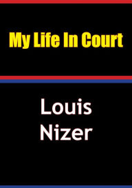 Title: My Life in Court, Author: Louis Nizer