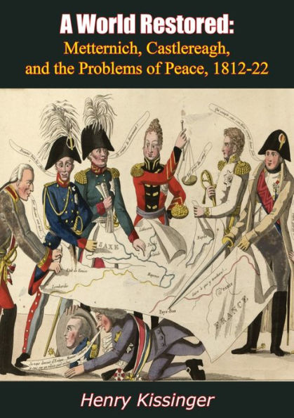 A World Restored: Metternich, Castlereagh and the Problems of Peace, 1812-22