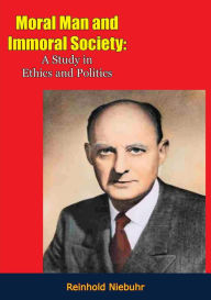 Title: Moral Man and Immoral Society: A Study in Ethics and Politics, Author: Reinhold Niebuhr