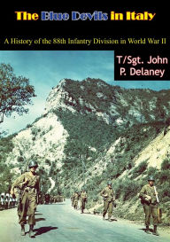 Title: The Blue Devils in Italy: A History of the 88th Infantry Division in World War II, Author: T/Sgt. John P. Delaney