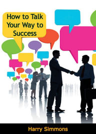 Title: How to Talk Your Way to Success, Author: Harry Simmons