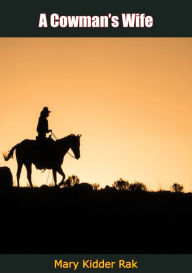 Title: A Cowman's Wife, Author: Mary Kidder Rak