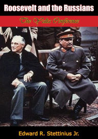 Title: Roosevelt and the Russians: The Yalta Conference, Author: Edward R. Stettinius Jr.