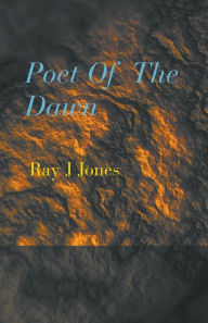 Title: Poet Of The Dawn, Author: Ray J Jones