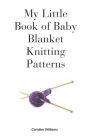 My Little Book of Baby Blanket Knitting Patterns