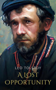 Title: A Lost Opportunity, Author: Leo Tolstoy