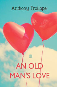 Title: An Old Man's Love, Author: Anthony Trollope