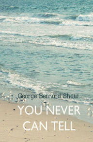 Title: You Never Can Tell, Author: George Bernard Shaw