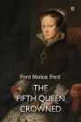 The Fifth Queen Crowned: A Romance