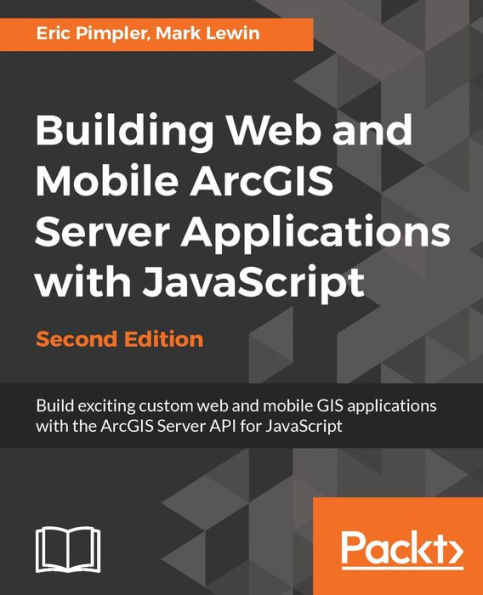 Building Web and Mobile ArcGIS Server Applications with JavaScript - Second Edition: Master the ArcGIS API for JavaScript to build web and mobile applications using this practical guide.