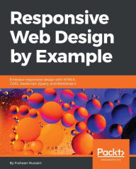 Title: Responsive Web Design by Example: Develop mobile-first and adaptive websites that provide the best user experience for a wide range of devices, Author: Frahaan Hussain