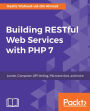 Building RESTful Web Services with PHP 7: Learn how to build RESTful API and web services in PHP 7