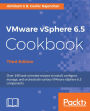 VMware vSphere 6.5 Cookbook - Third Edition: Over 140 task-oriented recipes to install, configure, manage, and orchestrate various VMware vSphere 6.5 components