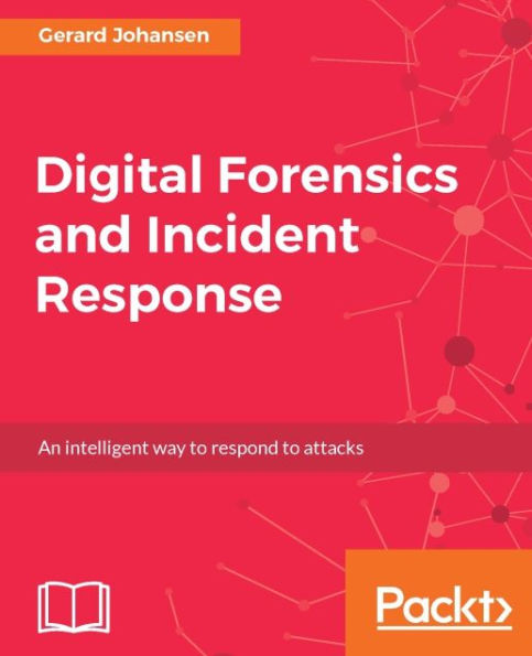 Digital Forensics and Incident Response: A practical guide to deploying digital forensic techniques in response to cyber security incidents