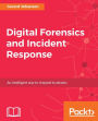 Digital Forensics and Incident Response: A practical guide to deploying digital forensic techniques in response to cyber security incidents
