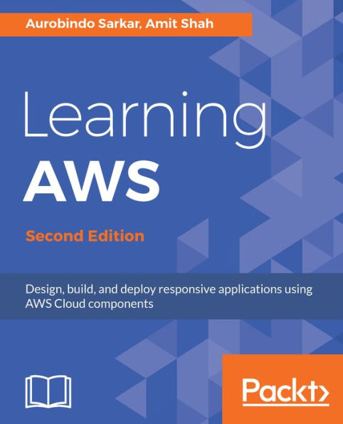 Learning AWS - Second Edition: Design, build, and deploy responsive applications using AWS Cloud components