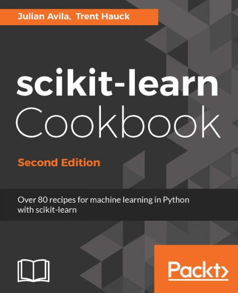 scikit-learn Cookbook - Second Edition: Learn to use scikit-learn operations and functions for Machine Learning and deep learning applications.