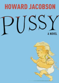 Title: Pussy: A Novel, Author: Howard Jacobson