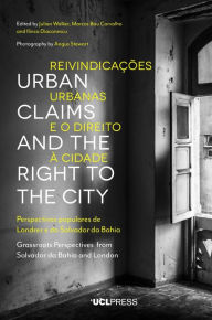 Title: Urban Claims and the Right to the City: Grassroots Perspectives from Salvador da Bahia and London, Author: Julian Walker