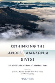 Title: Rethinking the Andes-Amazonia Divide: A cross-disciplinary exploration, Author: Adrian J. Pearce